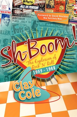 Sh-Boom!: The Explosion of Rock 'n' Roll (1953-1968) - Clay Cole