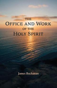 Coperta cărții 'The Office and Work of the Holy Spirit - James Buchanan'