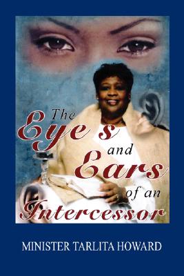 The Eyes and Ears of an Intercessor - Tarlita Howard