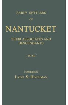 Coperta cărții 'Early Settlers of Nantucket: Their Associates and Descendants - Lydia S. Hinchman'