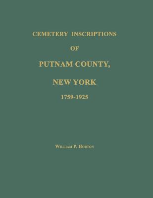 Coperta cărții 'Cemetery Inscriptions of Putnam County, New York 1759-1925 - William P. Horton'
