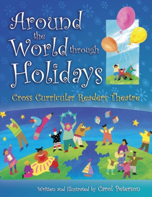 Around The World Through Holidays: Cross Curricular Readers Theatre - Carol Peterson