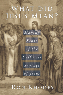 What Did Jesus Mean? - Ron Rhodes