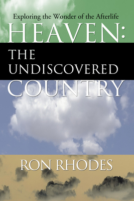 Heaven: The Undiscovered Country - Ron Rhodes
