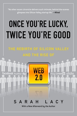 Coperta cărții 'Once You're Lucky, Twice You're Good: The Rebirth of Silicon Valley and the Rise of Web 2.0 - Sarah Lacy'