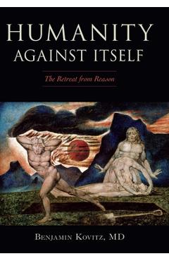 Coperta cărții 'Humanity Against Itself: The Retreat from Reason - Benjamin Kovitz'