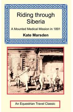 Coperta cărții 'Riding through Siberia - A Mounted Medical Mission in 1891 - Kate Marsden'