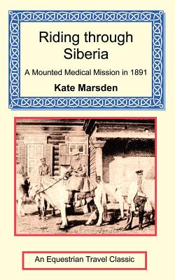 Coperta cărții 'Riding through Siberia - A Mounted Medical Mission in 1891 - Kate Marsden'
