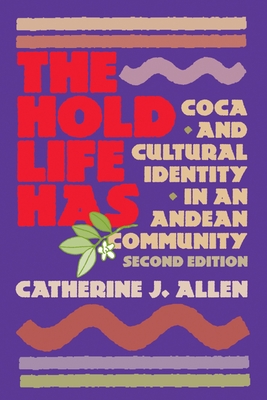 The Hold Life Has: Coca and Cultural Identity in an Andean Community - Catherine J. Allen