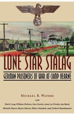 Coperta cărții 'Lone Star Stalag: German Prisoners of War at Camp Hearne - Michael R. Waters'