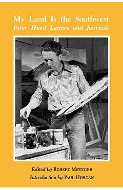 Coperta cărții 'My Land is the Southwest: Peter Hurd Letters and Journals - Robert Metzger'