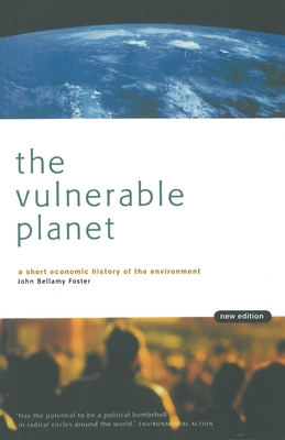 The Vulnerable Planet: A Short Economic History of the Environment - John Bellamy Foster