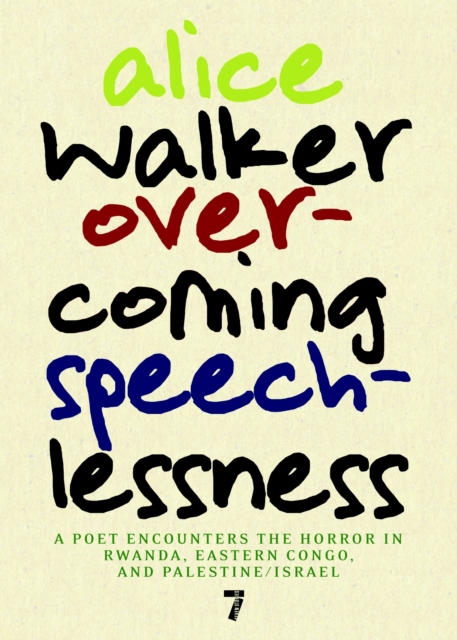Overcoming Speechlessness: A Poet Encounters the Horror in Rwanda, Eastern Congo, and Palestine/Israel - Alice Walker