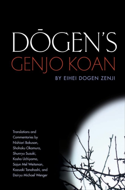 Dogen's Genjo Koan: Three Commentaries - Eihei Dogen