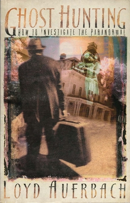 Ghost Hunting: How to Investigate the Paranormal - Loyd Auerbach