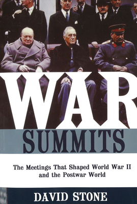 War Summits: The Meetings That Shaped World War II and the Postwar World - David Stone
