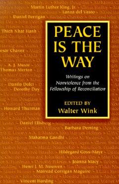 Coperta cărții 'Peace is the Way: Writings on Nonviolence from the Fellowship of Reconciliation - Walter Wink'