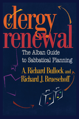 Clergy Renewal: The Alban Guide to Sabbatical Planning - Richard Bullock