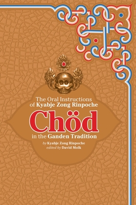 Chod in the Ganden Tradition: The Oral Instructions of Kyabje Zong Rinpoche - Kyabje Zong Rinpoche