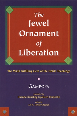 The Jewel Ornament of Liberation: The Wish-Fulfilling Gem of the Noble Teachings - Gampopa