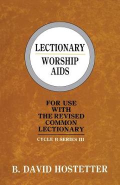 Coperta cărții 'Lectionary Worship Aids: For Use With The Revised Common Lectionary: Cycle B Series III - B. David Hostetter'
