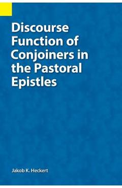 Poza produsului Discourse Function of Conjoiners in the Pastoral Epistles - Jacob K. Heckert