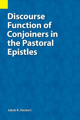 Discourse Function of Conjoiners in the Pastoral Epistles - Jacob K. Heckert