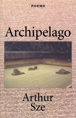 Coperta cărții 'Archipelago - Arthur Sze'