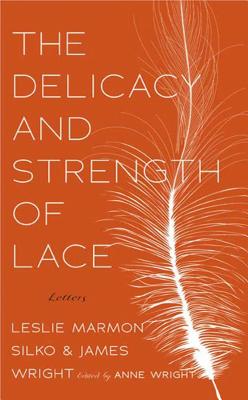 Coperta cărții 'The Delicacy and Strength of Lace: Letters Between Leslie Marmon Silko & James Wright - Anne Wright'