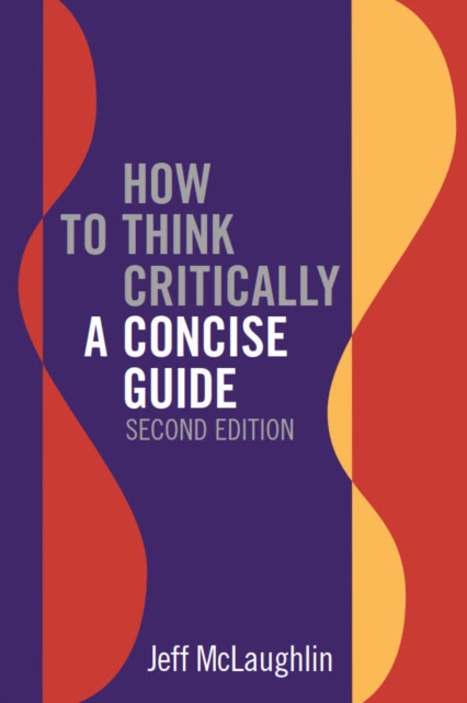 How to Think Critically: A Concise Guide - Second Edition - Jeff Mclaughlin