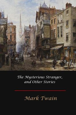 The Mysterious Stranger, and Other Stories - Mark Twain