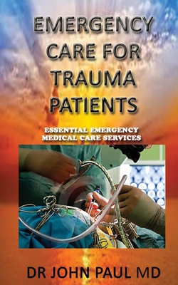 EMERGENCY CARE For TRAUMA PATIENTS: ESSENTIAL EMERGENCY MEDICAL CARE SERVICEs - Johh Paul Md