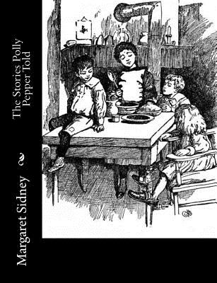 The Stories Polly Pepper Told - Margaret Sidney