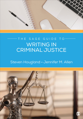 The Sage Guide to Writing in Criminal Justice - Steven Hougland