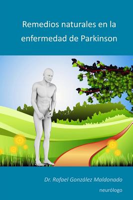 Remedios naturales en la enfermedad de Parkinson: 2017 - Rafael Gonzalez Maldonado