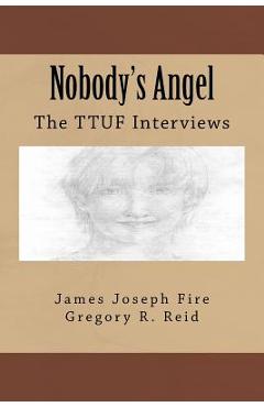 Coperta cărții 'Nobody's Angel: The TTUF Interviews - James Joseph Fire'