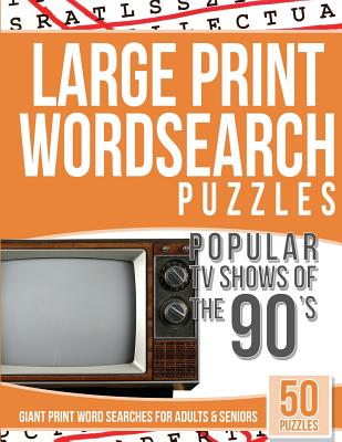 Coperta cărții 'Large Print Wordsearches Puzzles Popular TV Shows of the 90s: Giant Print Word Searches for Adults & Seniors - Giant'