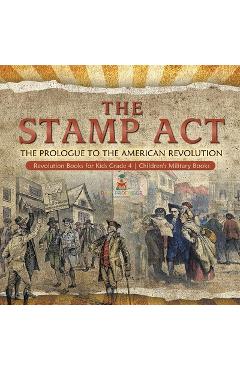 Coperta cărții 'The Stamp Act: The Prologue to the American Revolution Revolution Books for Kids Grade 4 Children's Military Books -'