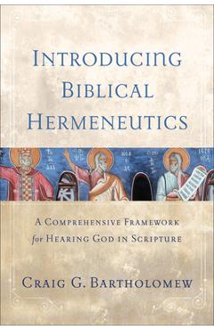 Coperta cărții 'Introducing Biblical Hermeneutics: A Comprehensive Framework for Hearing God in Scripture - Craig G. Bartholomew'