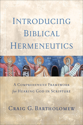 Coperta cărții 'Introducing Biblical Hermeneutics: A Comprehensive Framework for Hearing God in Scripture - Craig G. Bartholomew'