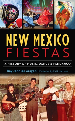 New Mexico Fiestas: A History of Music, Dance & Fandango - Ray John De Aragón