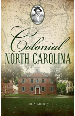 Colonial North Carolina - Joe A. Mobley
