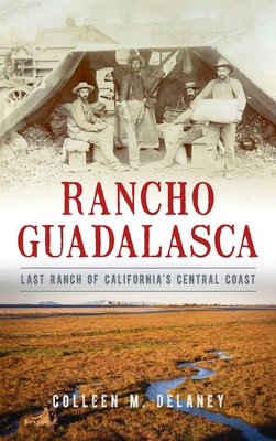 Coperta cărții 'Rancho Guadalasca: Last Ranch of California's Central Coast - Colleen Marie Delaney'