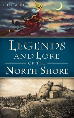 Legends and Lore of the North Shore - Peter Muise