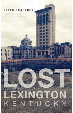 Coperta cărții 'Lost Lexington, Kentucky - Peter Brackney'