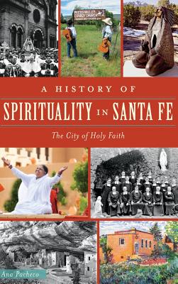 A History of Spirituality in Santa Fe: The City of Holy Faith - Ana Pacheco