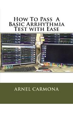 Coperta cărții 'How To Pass A Basic Arrhythmia Test with Ease - Arnel Carmona'