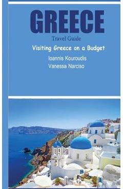 Coperta cărții 'Greece Travel Guide: Visiting Greece on a Budget - Ioannis Kouroudis'