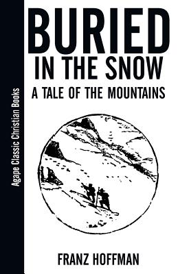 Buried in the Snow: A Tale of the Mountains - Franz Hoffman