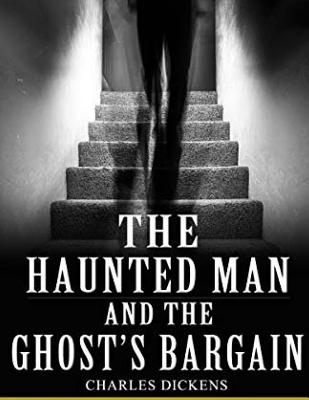 The Haunted Man And The Ghost's Bargain - Charles Dickens